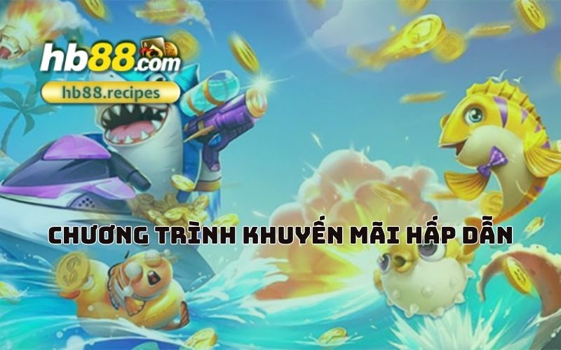 Nhận ngay loạt ưu đãi đặc biệt chỉ có tại HB88 khi tham gia Bắn Cá đổi thưởng