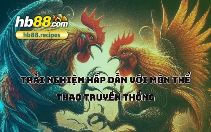 Đắm chìm trong sức nóng của những trận đấu đá gà đỉnh cao tại HB88 – nơi đam mê và chiến thắng giao thoa