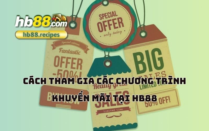 Hướng dẫn chi tiết để không bỏ lỡ bất kỳ ưu đãi nào tại HB88