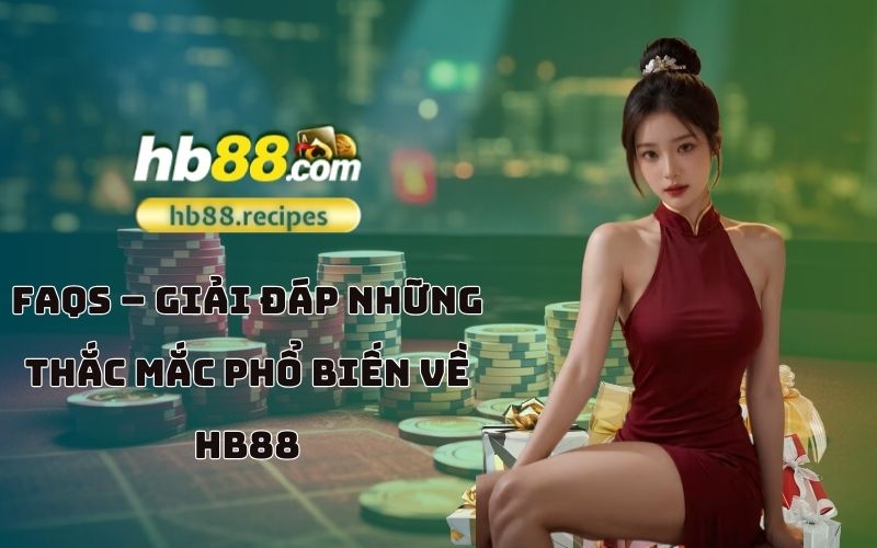 Câu hỏi thường gặp về HB88 – mọi thắc mắc của anh em sẽ được giải đáp ngay tại đây