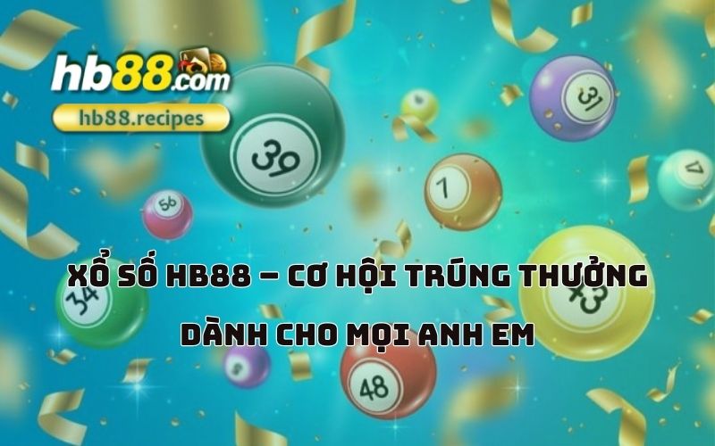 Thử vận may với xổ số HB88 và cơ hội trúng thưởng lớn